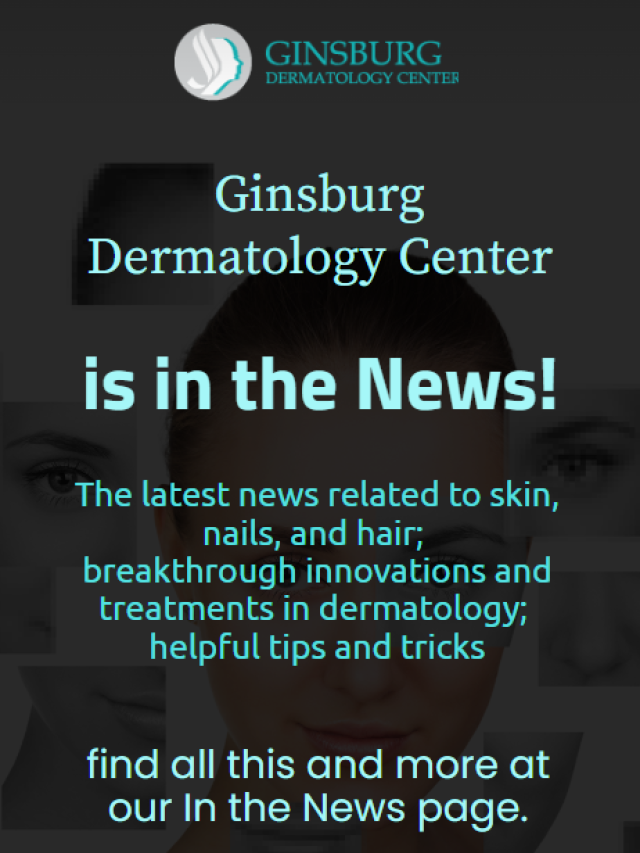 Ginsburg Dermatology Center is In the News!